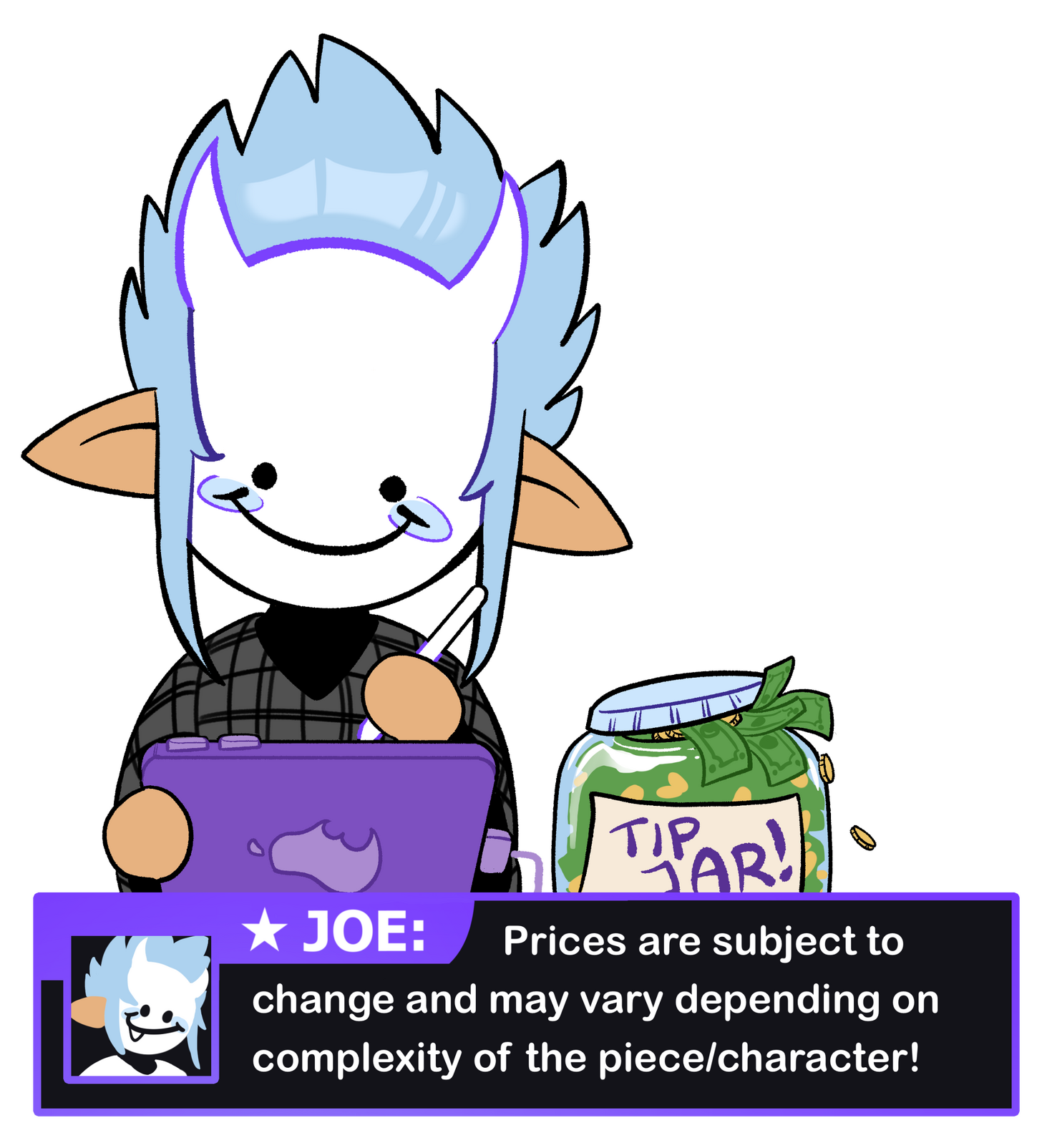 Character with a white mask and smiley face, elf-like ears and spikey sky blue hair is drawing on an ipad. Behind them is a big jar filled to the brim with money, labeled Tip Jar. Below he speaks: Prices are subject to change and may vary depending on comp